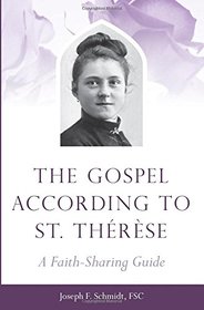 The Gospel According to St. Therese: A Faith-Sharing Guide