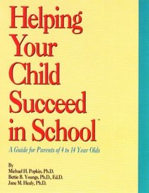 Helping Your Child Succeed in School : A Guide for Parents of 4 to 14 Years Old