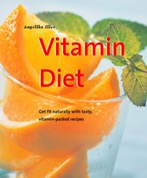 Vitamin Diet: Get Fit Naturally with Tasty, Vitamin-Packed Recipes