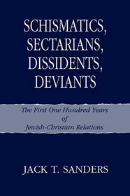 Schismatics, Sectarians, Dissidents, Deviants: First One Hundred Years of Jewish-Christian Relations