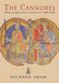The Canmores: Kings & Queens of the Scots 1040-1290