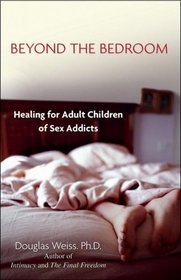 Beyond the Bedroom : Healing for Adult Children of Sex Addicts