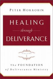 Healing Through Deliverance: The Foundation of Deliverance Ministry (Healing Through Deliverance)