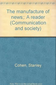 The manufacture of news;: A reader (Communication and society)