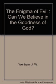 The Enigma of Evil : Can We Believe in the Goodness of God?