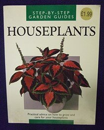 HOUSEPLANTS: PRACTICAL ADVICE ON HOW TO GROW AND CARE FOR YOUR HOUSEPLANTS.