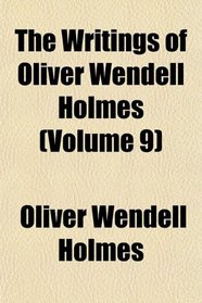 The Writings of Oliver Wendell Holmes (Volume 9)