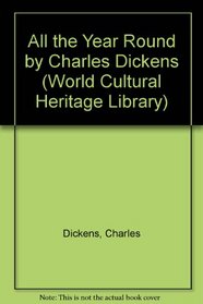 All the Year Round by Charles Dickens (World Cultural Heritage Library)