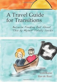 A Travel Guide for Transitions: Because Freaking Out About This by Myself Totally Sucks