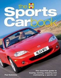 The Sports Car Book: The essential guide to buying, owning, enjoying and maintaining a sports car