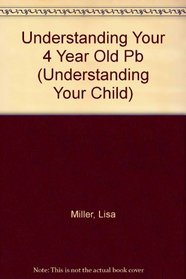 Understanding Your 4 Year Old (Understanding Your Child)