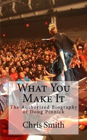 What You Make It: The Authorized Biography of Doug Pinnick