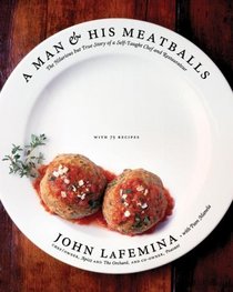 A Man and His Meatballs: The Hilarious but True Story of a Self-Taught Chef and Restaurateur