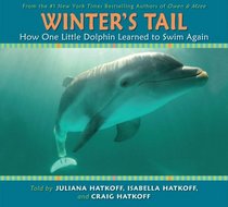 Winter's Tail: How One Little Dolphin Learned To Swim Again