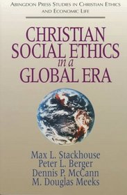 Christian Social Ethics in a Global Era (Abingdon Press Studies in Christian Ethics and Economic Life, Vol 1)