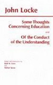 Some Thoughts Concerning Education and of the Conduct of the Understanding: And, of the Conduct of the Understanding