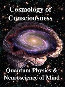 Cosmology of Consciousness: Quantum Physics & Neuroscience of Mind