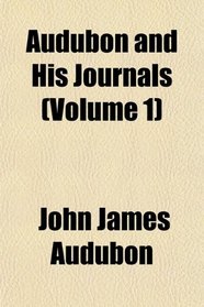 Audubon and His Journals (Volume 1)