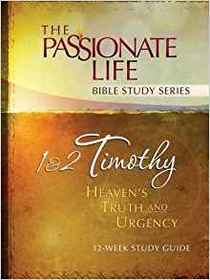 1 & 2 Timothy: Heaven's Truth and Urgency 12-week Study Guide (The Passionate Life Bible Study Series)