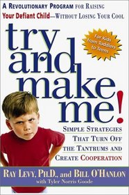 Try and Make Me!: A Revolutionary Program for Raising Your Defiant Child - Without Losing Your Cool