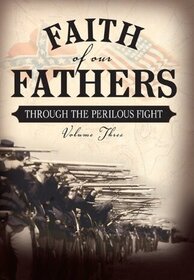 Through the Perilous Fight (Faith of Our Fathers, Bk 3)