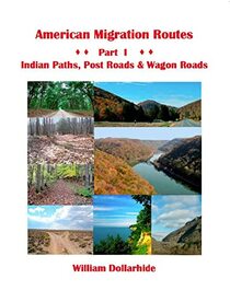 American Migration Routes, Vol. 1 - Indian Paths, Post Roads & Wagon Roads