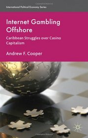 Internet Gambling Offshore: Caribbean Struggles over Casino Capitalism (International Political Economy Series)