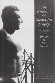 The Cinema of Malcolm Lowry: A Scholarly Edition of Malcolm Lowry's Tender Is the Night