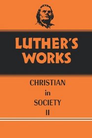 Luther's Works: The Christian in Society II, Vol. 45