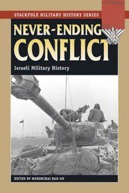 Never-ending Conflict: Israeli Military History (Stackpole Military History)