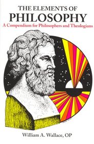 Elements of Philosophy: A Compendium for Philosophers and Theologians