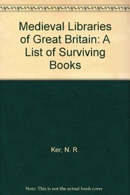 Medieval Libraries of Great Britain: A List of Surviving Books