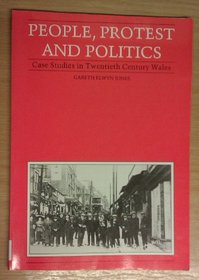 People, Protest & Politics: Case Studies of Popular Movements in 20th Century Wales (Case studies on the 20th century)