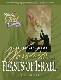 Life Principles for Worship from the Feasts of Israel (Following God Discipleship)