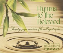 Hymns to the Beloved: The Poetry Prayers and Wisdom of the World's Great Mystics