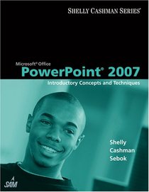 Microsoft Office PowerPoint 2007: Introductory Concepts and Techniques (Shelly Cashman)