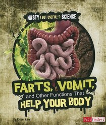 Farts, Vomit, and Other Functions That Help Your Body (Fact Finders: Nasty (But Useful!) Science)