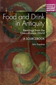 Food and Drink in Antiquity: A Sourcebook (Continuum Sources in Ancient History)