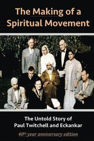 The Making of a Spiritual Movement: The Untold Story of Paul Twitchell and Eckankar