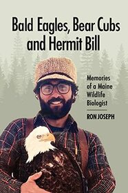 Bald Eagles, Bear Cubs, and Hermit Bill: Memories of a Maine Wildlife Biologist