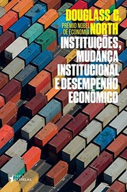 Instituicaes, Mudanca Institucional e Desempenho Econmico (Em Portugues do Brasil)