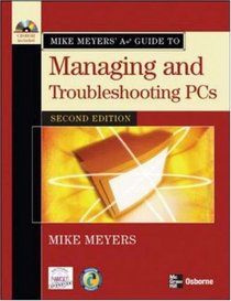 Mike Meyers' A+ Guide to Managing and Troubleshooting PCs, Second Edition (Mike Meyers a+ Guide)
