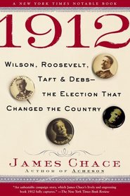 1912 : Wilson, Roosevelt, Taft and Debs--The Election that Changed the Country