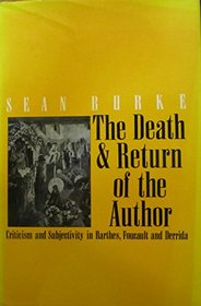 The Death and Return of the Author: Criticism and Subjectivity in Barthes, Foucault and Derrida