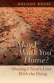 May I Walk You Home?: Sharing Christs Love With the Dying