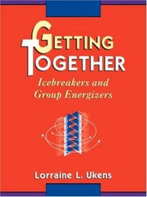 Getting Together : Icebreakers and Group Energizers