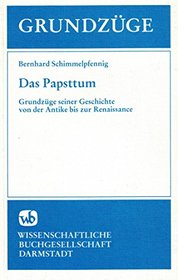 Das Papsttum: Grundzuge seiner Geschichte von der Antike bis zur Renaissance (German Edition)