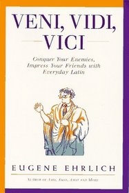 Veni, Vidi, Vici : Conquer Your Enemies, Impress Your Friends with Everyday Latin