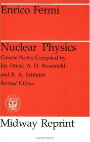 Nuclear Physics : A Course Given by Enrico Fermi at the University of Chicago