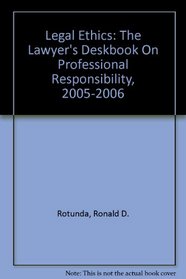Legal Ethics: The Lawyer's Deskbook On Professional Responsibility, 2005-2006